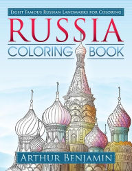 Title: Russia Coloring Book: 8 Famous Russian Landmarks for Coloring, Author: Arthur Benjamin Ph.D.