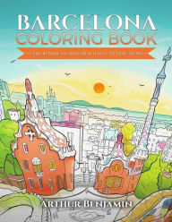 Title: Barcelona Coloring Book: Color Barcelona's Beautiful Attractions, Author: Arthur Benjamin
