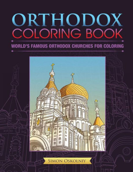 Orthodox Coloring Book: World's Famous Orthodox Churches for Coloring