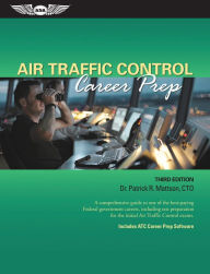 Title: Air Traffic Control Career Prep: A comprehensive guide to one of the best-paying Federal government careers, including test preparation for the initial Air Traffic Control exams. / Edition 3, Author: Patrick R. Mattson