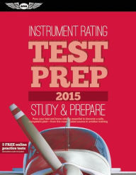 Instrument Rating Test Prep 2015: Study & Prepare: Pass your test and know what is essential to become a safe, competent pilot -- from the most trusted source in aviation training