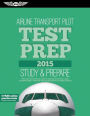 Airline Transport Pilot Test Prep 2015: Study & Prepare: Pass your test and know what is essential to become a safe, competent pilot -- from the most trusted source in aviation training