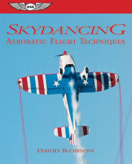 Title: Skydancing: Aerobatic Flight Techniques, Author: David Robson