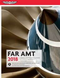 Title: FAR-AMT 2018: Federal Aviation Regulations for Aviation Maintenance Technicians, Author: Federal Aviation Administration (FAA)/Aviation Supplies & Academics (ASA)