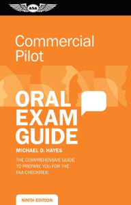 Title: Commercial Pilot Oral Exam Guide: The Comprehensive Guide to Prepare You for the FAA Checkride, Author: Michael D. Hayes