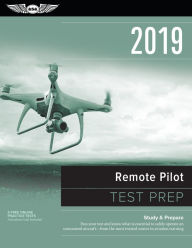 Title: Remote Pilot Test Prep 2019: Study & Prepare: Pass your test and know what is essential to safely operate an unmanned aircraft A- from the most trusted source in aviation training, Author: ASA Test Prep Board