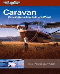Title: Caravan: Cessna's Swiss Army Knife with Wings!, Author: LeRoy Cook