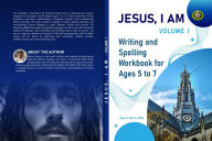Title: JESUS, I AM (Volume 1)Writing and Spelling Workbook for Ages 5 to 7, Author: Okyere Bonna