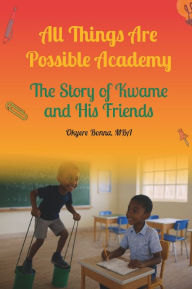 Title: All Things Are Possible Academy: All Things Are Possible Academy, Author: Okyere Bonna