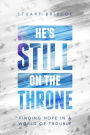 He's Still on the Throne: Finding Hope in a World of Trouble
