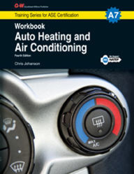 Title: Auto Heating and Air Conditioning Workbook, A7 / Edition 4, Author: Chris Johanson