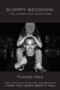 Title: Sloppy Seconds, Author: Tucker Max