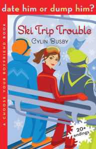 Title: Date Him or Dump Him? Ski Trip Trouble, Author: Cylin Busby