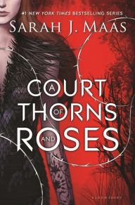 A Court of Thorns and Roses (A Court of Thorns and Roses Series #1)