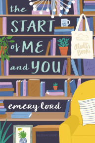 Title: The Start of Me and You, Author: Emery Lord