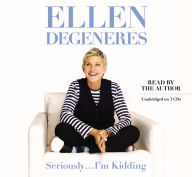 Title: Seriously...I'm Kidding, Author: Ellen DeGeneres