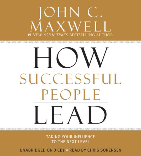 How Successful People Lead: Taking Your Influence to the Next Level