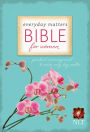 Everyday Matters Bible for Women: Practical Encouragement to Make Every Day Matter