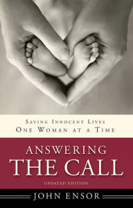 Title: Answering the Call: Saving Innocent Lives One Woman at a Time, Author: John Ensor