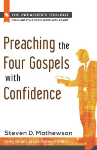 Title: Preaching the Four Gospels with Confidence, Author: Steven D. Mathewson