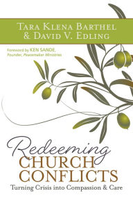 Title: Redeeming Church Conflicts: Turning Crisis into Compassion and Care, Author: Tara Klena Barthel