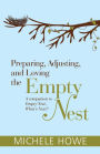 Preparing, Adjusting, and Loving the Empty Nest: A Companion to Empty Nest, What's Next?