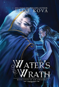 Title: Water's Wrath (Air Awakens Series Book 4), Author: Elise Kova