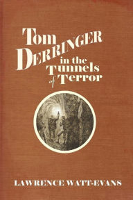 Title: Tom Derringer in the Tunnels of Terror, Author: Lawrence Watt-Evans