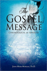 Title: The Gospel Message, Author: John Mark Morgan PH D