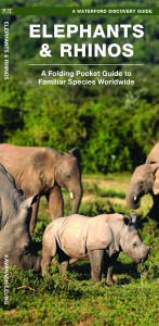 Title: Elephants & Rhinos: A Folding Pocket Guide to Familiar Species Worldwide, Author: James Kavanagh Waterford Press