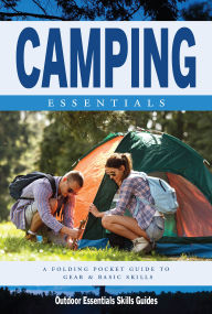 Title: Camping Essentials: A Folding Pocket Guide to Gear and Basics for Rookie Campers, Author: James Kavanagh Waterford Press
