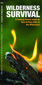 Title: Wilderness Survival: A Folding Pocket Guide on How to Stay Alive in the Wilderness, Author: James Kavanagh