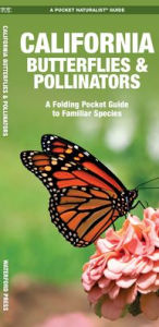 Title: California Butterflies & Pollinators: A Folding Pocket Guide to Familiar Species, Author: James Kavanagh