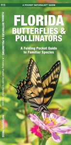Title: Florida Butterflies & Pollinators: A Folding Pocket Guide to Familiar Species, Author: James Kavanagh Waterford Press