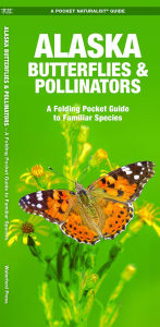 Title: Alaska Butterflies & Pollinators: A Folding Pocket Guide to Familiar Species, Author: James Kavanagh Waterford Press