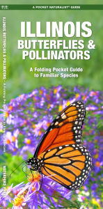Title: Illinois Butterflies & Pollinators: A Folding Pocket Guide to Familiar Species, Author: James Kavanagh Waterford Press