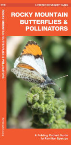 Title: Rocky Mountain Butterflies & Pollinators: A Folding Pocket Guide to Familiar Species, Author: James Kavanagh Waterford Press