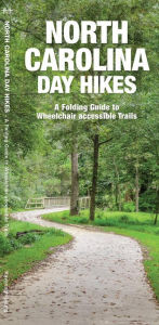 Title: North Carolina Day Hikes: A Folding Guide to Easy & Accessible Trails, Author: James Kavanagh Waterford Press