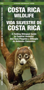 Title: Costa Rica Wildlife / Vida Silvestre de Costa Rica: A Folding Pocket Guide to Familiar Animals / Una Guía Plegable Portátil de Animales Conocidas, Author: James Kavanagh