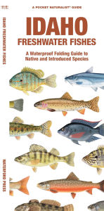 Title: Idaho Freshwater Fishes: A Folding Guide to Native and Introduced Species, Author: Matthew Morris