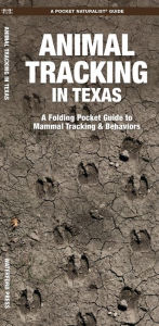 Title: Animal Tracking in Texas: A Folding Pocket Guide to Mammal Tracking & Behaviors, Author: Waterford Press Waterford Press