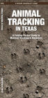 Animal Tracking in Texas: A Folding Pocket Guide to Mammal Tracking & Behaviors