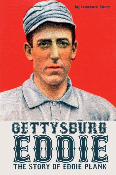 Gettysburg Eddie: The Story of Eddie Plank