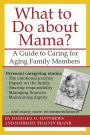 What to Do about Mama?: A Guide to Caring for Aging Family Members