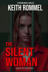 Title: The Silent Woman: A Psychological Thriller, Author: Keith Rommel