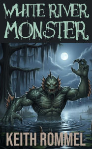 Title: White River Monster, Author: Keith Rommel