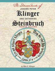 Title: The Descendants of Johann Peter Klinger and Catharina Steinbruch, Author: Max E Klinger