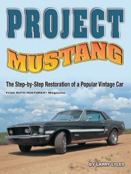 Title: Project Mustang: The Step-by-Step Restoration of a Popular Vintage Car, Author: Larry Lyles