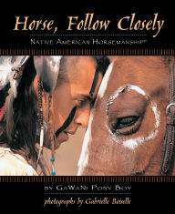 Title: Horse, Follow Closely: Native American Horsemanship, Author: Gawani Pony Boy