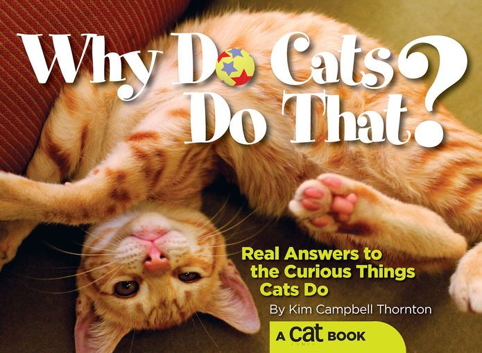 Why Do Cats Do That? Real Answers to the Curious Things Cats Do? by